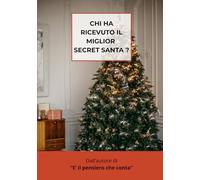 Chi ha ricevuto il miglior Secret Santa ?: Idee Regalo per Lei e Lui, per Natale - Libri Simpatici da Regalare Adulti e Ragazzi