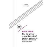 Chi Ha Ucciso Anna Karenina? Inchiesta Sugli Omicidi Bianchi Nei Romanzi Dell'ottocento