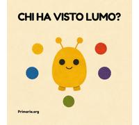 Chi ha visto Lumo?: Libro illustrato sulle emozioni per la classe prima