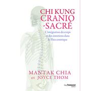 Chi kung cranio-sacré - L'intégration du corps et des émotions dans le Flux cosmique Mantak Chia (Auteur), JOYCE THOM (Auteur), Udon Jandee (Illustration), Sopitnapa Promnon (Photographie), Pascale-Li