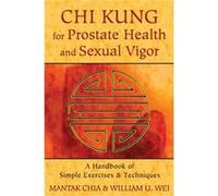Chi Kung for Prostate Health and Sexual Vigor by William U. William U. Wei Wei Chia Mantak - William U Wei (Auteur)