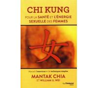 Chi kung - Pour la santé et l'énergie sexuelle des femmes Manuel d'exercices et de techniques simples - Mantak Chia - Tredaniel La Maisnie - broché - Guide