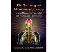Chi Nei Tsang and Microcurrent Therapy: Energy Massage for Pain Relief, Self-Healing, and Rejuvenation