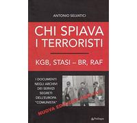 Chi spiava i terroristi. KGB, STASI-BR, RAF. I documenti negli archivi dei servizi segreti dell'Europa «comunista»