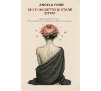 Chi ti ha detto di stare zitta?: Ogni cicatrice è voce. Come trasformare il dolore in talento narrativo