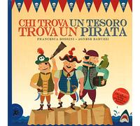 Chi trova un tesoro trova un pirata. Ediz. illustrata