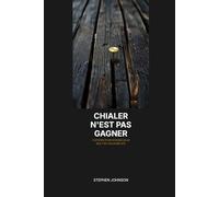 Chialer n'est pas gagner: 12 étapes pour devenir celui que t'as toujours été
