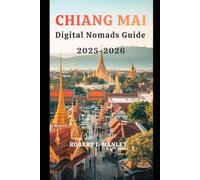 CHIANG MAI DIGITAL NOMAD GUIDE 2025-2026: Unlock Thailand’s Digital Hub:Your Complete Step-by-Step Guide to Remote Work, Affordable Living, Co-Working Spaces, Cafés, and Thriving as a Digital Nomad