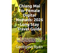 Chiang Mai for Female Digital Nomads: 2026 Long Stay Travel Guide: A practical guide for women in their 20s and 30s working remotely, covering long ... the cooler season from November to February