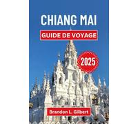 Chiang Mai Guide de voyage 2025: Un voyage à travers les trésors cachés, les temples et les traditions intemporelles de la Thaïlande