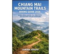 CHIANG MAI MOUNTAIN TRAILS HIKING GUIDE 2026: SCENIC JUNGLE ROUTES, HILL TRIBE PATHS, AND NORTHERN THAILAND ADVENTURES