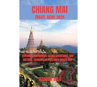 CHIANG MAI TRAVEL GUIDE 2025: AUTHENTIC EXPERIENCES, SCENIC ADVENTURES, AND CULTURAL TREASURES IN THAILAND’S HIDDEN GEM