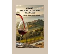 CHIANTI - THE SOUL OF TUSCANY IN A GLASS: The Key To The Tuscan Lifestyle