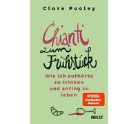 Chianti zum Frühstück – Wie ich aufhörte zu trinken und anfing zu leben – Beltz