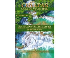 CHIAPAS GUÍA DE VIAJE 2026: UNA EXPLORACIÓN PROFUNDA DEL ESTADO CON MÁS SENTIMIENTO DEL SUR DE MÉXICO