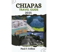 CHIAPAS TRAVEL GUIDE: Everything You Need To Know To Have An Amazing Journey From Accommodation, Dishes To Transportation Tips