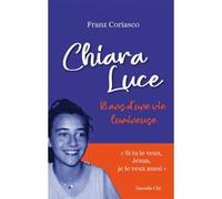 Chiara Luce, 18 ans d'une vie lumineuse Franz Coriasco (Auteur), Emmanuel Iezzoni (Traduction), Jean-Paul Teyssier (Traduction)
