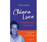 Chiara Luce, 18 ans d'une vie lumineuse - Franz Coriasco - Nouvelle Cite - broché - Récit