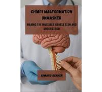 Chiari Malformation Unmasked: Making the Invisible Illness Seen and Understood