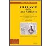 Chiave Delle Cose Nascoste Nella Costituzione Del Mondo Per Mezzo Della Quale Sia Nelle Nozioni Divine Che In Quelle Umane Lo Spirito Umano Squarcerà Il Velo Della..