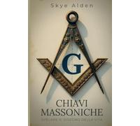 Chiavi Massoniche: Svelare il Disegno della Vita