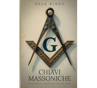 Chiavi Massoniche: Svelare il Disegno della Vita
