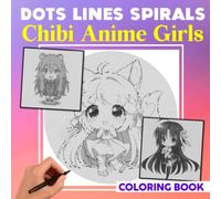 Chibi Anime Girls Dot Lines Spirals Coloring Book: Kawaii Illustrations Of Chibi Anime For Fans To Color | A Lots Of Hidden Pictures For Relaxation | ... Gifts | Gag Gifts | White Elephants Gifts