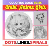 Chibi Anime Girls Dot Lines Spirals Coloring Book: Kawaii Illustrations Of Chibi Anime For Fans To Color | A Lots Of Hidden Pictures For Relaxation | ... Gifts | Gag Gifts | White Elephants Gifts