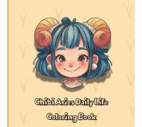 Chibi Aries Daily Life Coloring Book: A Cute Zodiac-Themed Coloring Book for Adults and Young Adults Who Love Astrology