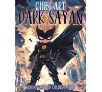 Chibi Art: Dark Sayan! An Anime-Inspired Coloring Book: Unleash Your Creativity with Fierce and Adorable Chibi Dark Sayans! A Coloring Book for All Ages!