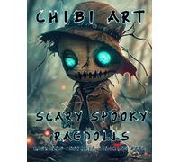 Chibi Art: Scary Spooky Ragdolls! Ragdolls-Inspired Coloring Book: Creepy-Cute Chibi Ragdolls for a Spooky Coloring Adventure!