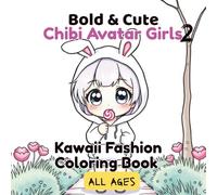 Chibi Avatar Girls Coloring Book - Volume 2: Cute, Bold & Stylish Outfits for Kids Who Love Gaming, Fashion, and Creativity