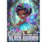 Chibi Black Fairies Coloring Book: Adorable Tiny Princess Coloring Pages With Curly Hair Girls, Magical Forest, Fantasy World For All Ages To Unwind And Smile