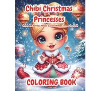 Chibi Christmas Princesses Coloring Book: Cute Holiday Characters, Kawaii Winter Scenes & Fun Christmas Coloring for Kids