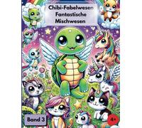 Chibi-Fabelwesen - Fantastische Mischwesen: Großes Malbuch ab 4 Jahren mit süßen Fabelwesen, Einhorn-Mischwesen, Drachen, Meerjungfrauen & ... Ideal zum Ausmalen für Kinder und Erwachsene