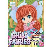 Chibi Fairies: A Cute Kawaii Coloring Book | 30 Adorable Fairies in Magical Fantasy Scenes to Color | Whimsical Kawaii Art for All Ages Who Love ... Fairy Worlds for Relaxation & Stress Relief