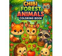 Chibi Forest Animals Coloring Book: 30 Adorable Woodland Animals You’ll Love Coloring - Made for Kids and Grown-Ups