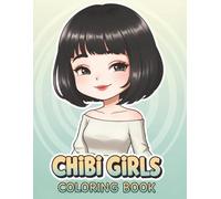 Chibi Girls Coloring Book: A Fun and Relaxing Gift for Young Fans of Cute and Whimsical Art