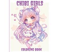 Chibi Girls Coloring Book: For Kids with Cute Lovable Kawaii Characters In Fun Fantasy Anime, Manga Scenes