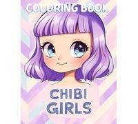 CHIBI GIRLS COLORING BOOK: Over 50 Cute and Stylish Girl Designs - A Delightful Gift for Creative Kids and Teens