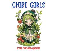 Chibi Girls Coloring Book: Perfect for kids, teens, adults and fans of chibi art, adorable anime designs, birthday or Christmas gift present