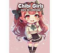 Chibi Girls Livre de coloriage: Plongez dans l'univers mignon et coloré des Chibi Girls avec ce livre de coloriage captivant!