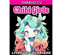 Chibi Girls: Livre de coloriage pour enfants et adultes -Livre de Coloriage Kawaii De Filles Chibi Pour Enfants et Adultes - 50 illustrations mignonnes pour tous les niveaux