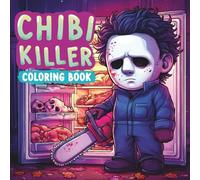 Chibi Killer Coloring Book: Cutest Serial Killers, A Creepy Cute Coloring Book Featuring Chibi Criminals and Kawaii Horror Vibes