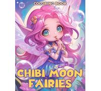Chibi Moon Fairies Coloring Book: Discover Celestial Magic with Ethereal Fairy Coloring Pages Adorable Miniature Illustrations for All Ages Relaxation and Creative Expression