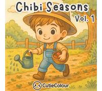 Chibi Seasons Volume 1: 25 Adorable Images to Colour For Adults and Teens Featuring Chibi Life Through the Seasons