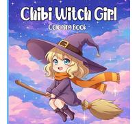 Chibi Witch Girl Coloring Book: Adorable Kawaii Witch Designs for Kids, Teens, and Adults - Fun Halloween and Fantasy Coloring Pages