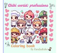 Chibi world: Professions coloring book: Fun and Adorable Chibi Characters for Kids and Adult -Color Your Favorite Jobs in a Chibi Style-
