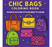 Chic Bags Coloring Book: A Fashion Coloring Book of Bold & Stylish Purses, Totes, Clutches, and Handbags to Relax and Enjoy