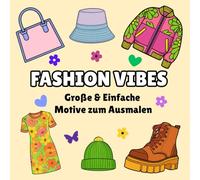 Chic & Cozy Fashion Vibes - Entspannendes Mode-Malbuch für Erwachsene und Teenager: Stilvolle und beruhigende Mode-Designs mit klaren Linien und großen, einfachen Motiven